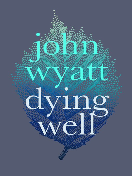 Title details for Dying Well by John Wyatt - Available